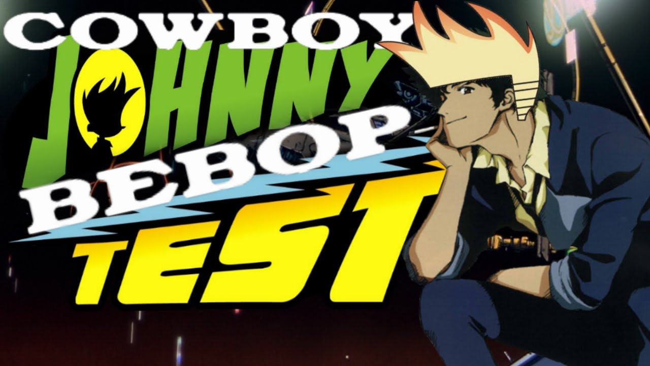 Cowboy Johnny Bebop Test