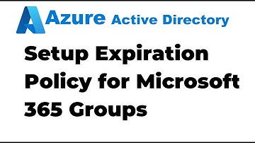 21. Configure the Expiration Policy for Microsoft 365 Groups in Azure AD