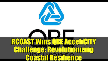 RCOAST Wins QBE AcceliCITY Challenge: Revolutionizing Coastal Resilience