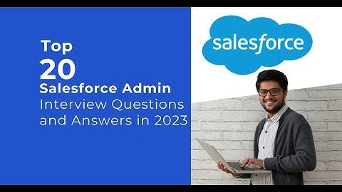 Top 20 Salesforce interview questions and answers in 2023