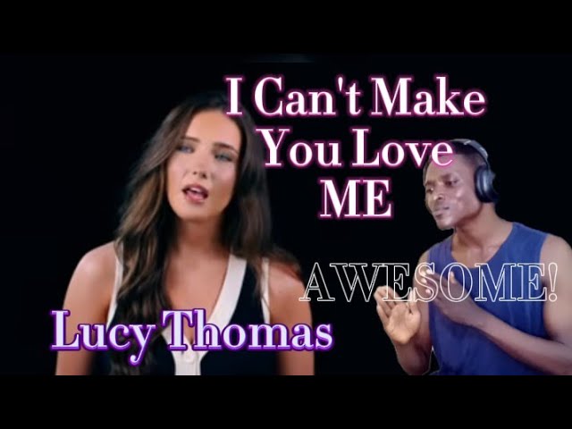 I Can't Make You Love Me - Lucy Thomas Reaction