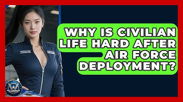 Why Is Civilian Life Hard After Air Force Deployment? - Sky Command Brotherhood