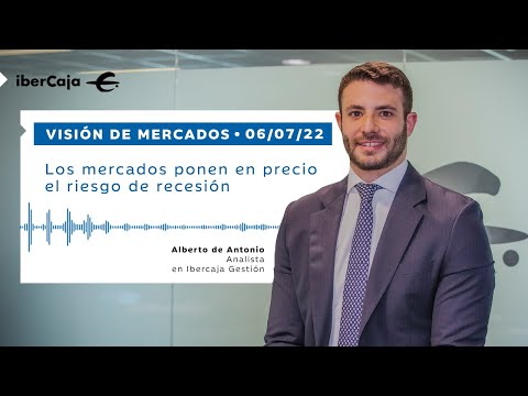 Visión de mercados con Ibercaja Gestión 06/07/22 | En precio el riesgo de recesión