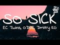 EC Twins, ODEE, Dmitry KO - So Sick (Lyrics)