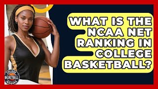 What Is The NCAA NET Ranking In College Basketball? - College Basketball Insiders