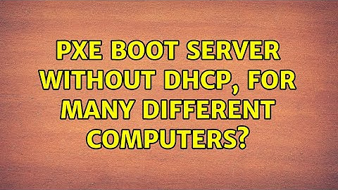 PXE Boot Server without DHCP, for many different computers? (3 Solutions!!)