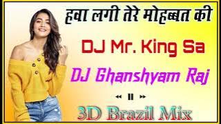 Hawa Lagi Tere Mohabbat Ki DJ Ghanshyam Raj-3D Brazil Mix