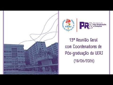 13ª Reunião Geral com Coordenadores de PPGs UERJ