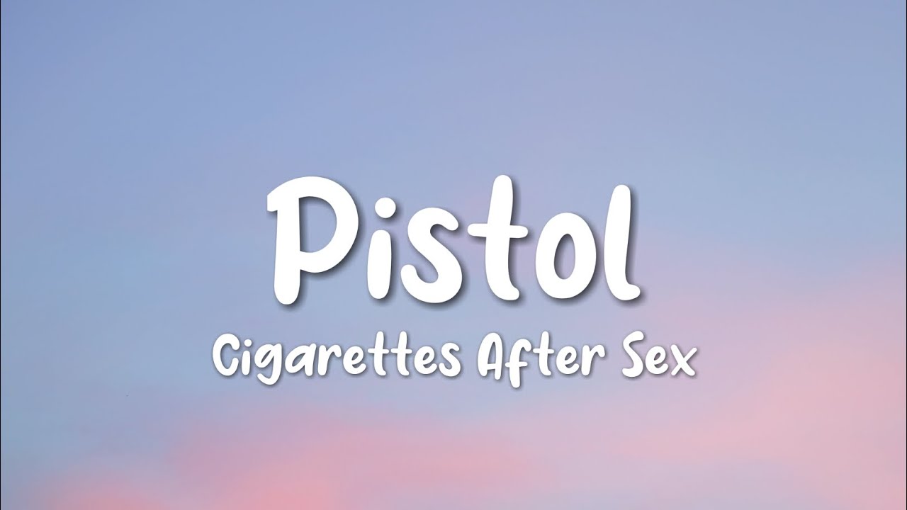 cigarettes after sex pistol lyrics Pistol (Lyrics) Cigarettes After Sex