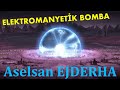 Elektromanyetik Bomba ve Aselsan EJDERHA