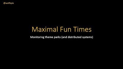 Maximal Fun Times: Monitoring Theme Parks (and distributed systems) - Mike Minutillo