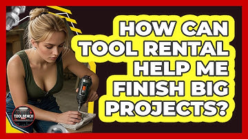 How Can Tool Rental Help Me Finish Big Projects? - ToolBench Pros