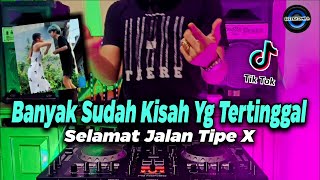 DJ BANYAK SUDAH KISAH YANG TERTINGGAL - SELAMAT JALAN TIPE X TIKTOK REMIX FULL BASS 2021