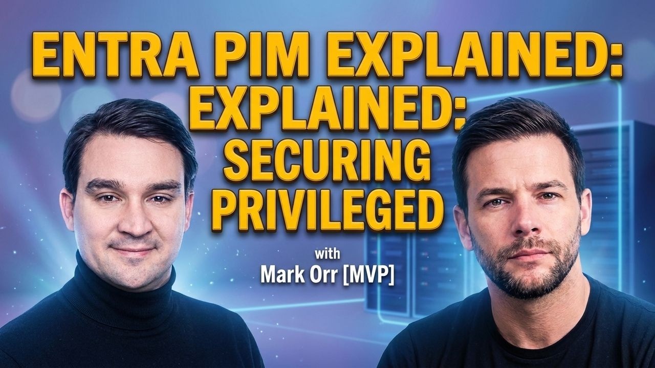ENTRA PIM EXPLAINED: Securing Privileged Access with Mark Orr [MVP]