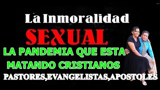 LA INMORALIDAD SEXUAL LA PANDEMIA QUE ESTA MATANDO,CRISTIANOS, PASTORES, EVANGELISTAS, APOSTOLES
