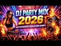 DJ PARTY MIX 2026 🔥 Best Club Remixes &amp; Popular Song Mashups