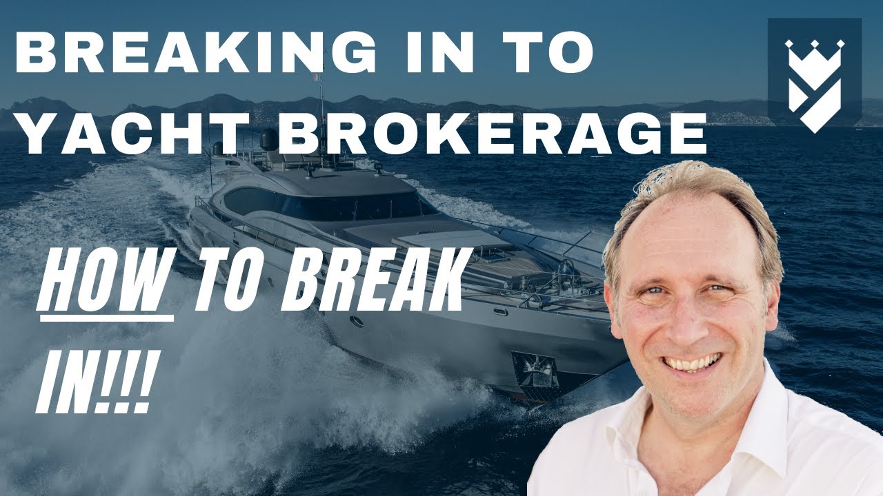 HOW TO BREAK IN TO YACHTING... BREAKING IN TO BROKERAGE.