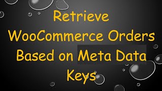 Retrieve WooCommerce Orders Based on Meta Data Keys