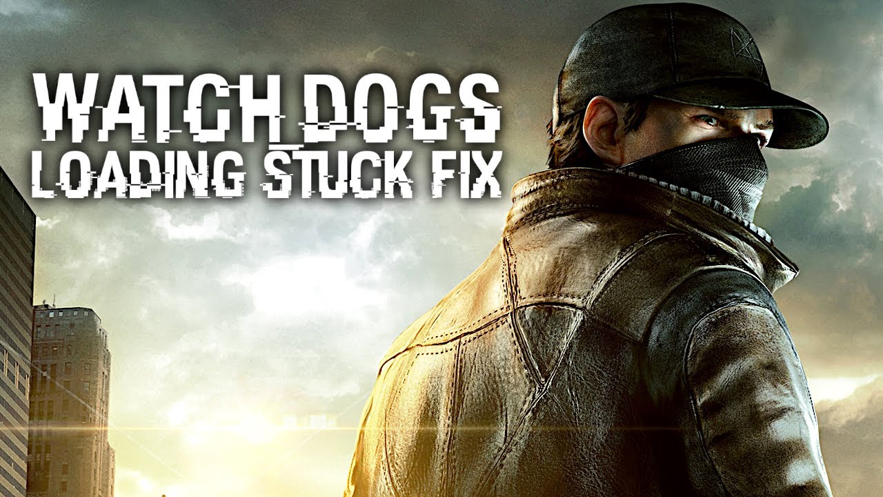WATCH DOGS | LOADING STUCK FIX