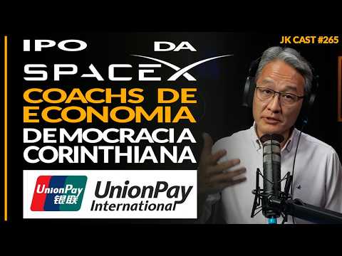 SpaceX IPO, UnionPay in Brazil, Corinthians Democracy, Economy Coaches - JK Cast #265