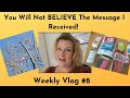 Weekly Vlog #8: You Will Not BELIEVE The Message I Received!