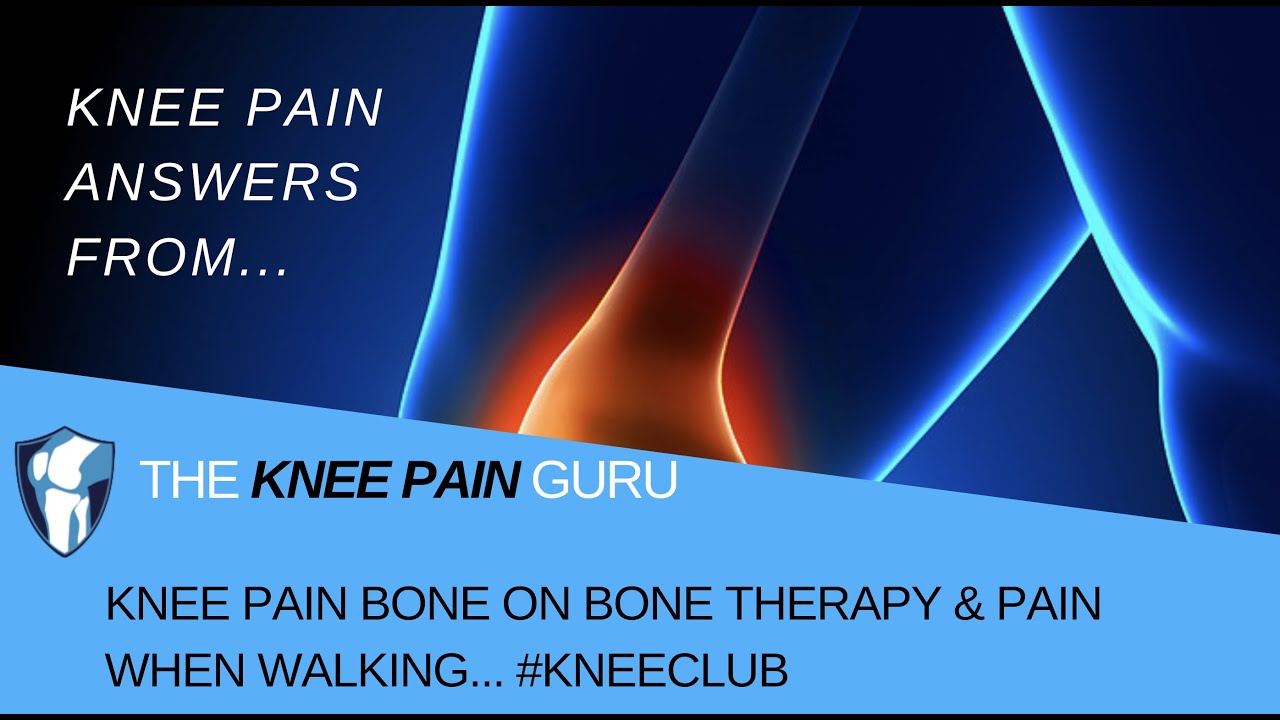 Knee Pain Bone on Bone Therapy & Pain When Walking by The Knee Pain Guru 