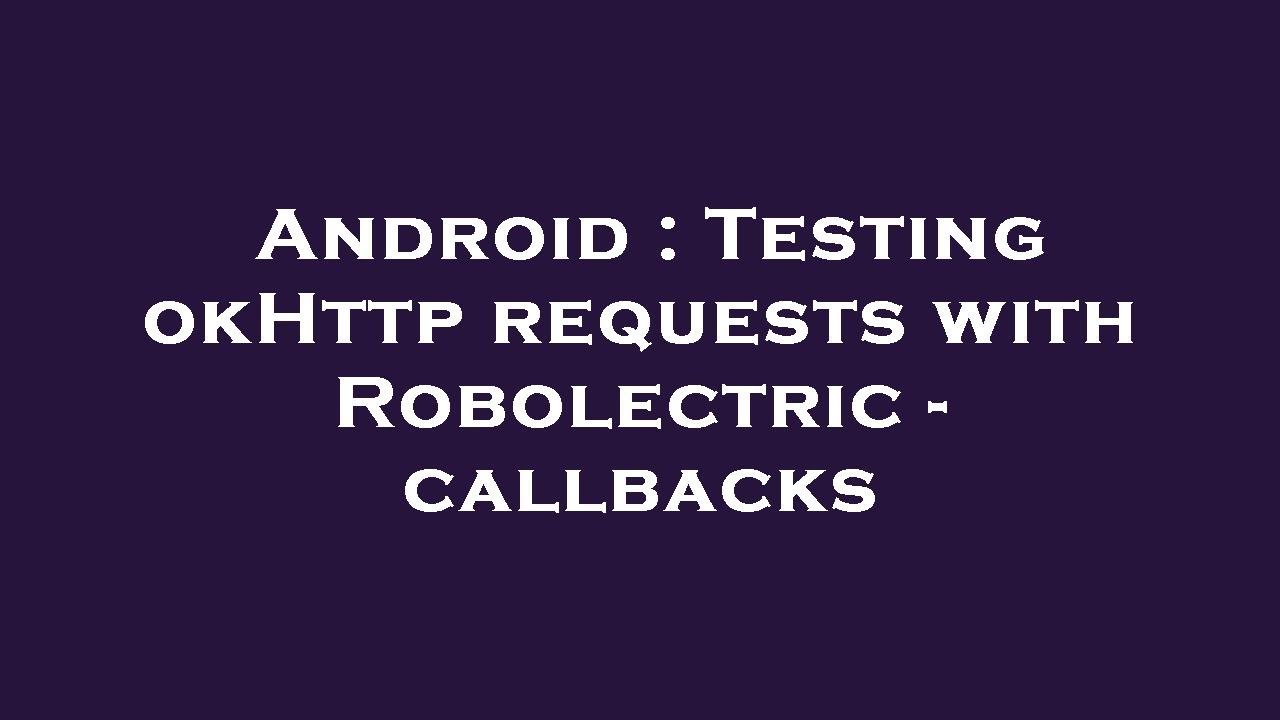 Android : Testing okHttp requests with Robolectric - callbacks - YouTube