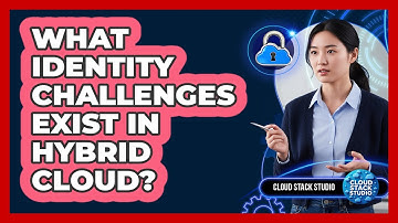 What Identity Challenges Exist In Hybrid Cloud?