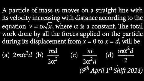 A particle of mass m moves on a straight line with its velocity increasing with WEP DTS 11 Q10