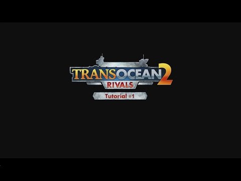 TransOcean 2: Rivals - Tutorial Trailer #01 (EN)