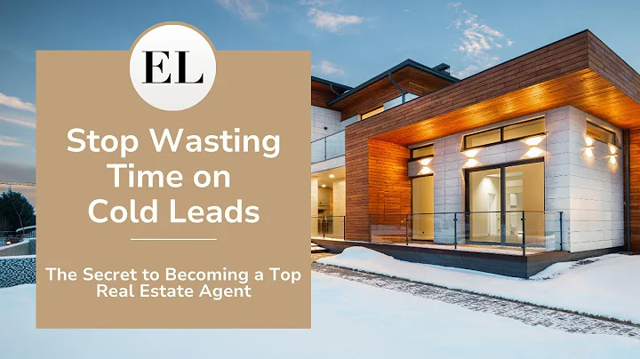 Stop Wasting Time on Cold Leads: The Secret to Becoming a Top Real Estate Agent