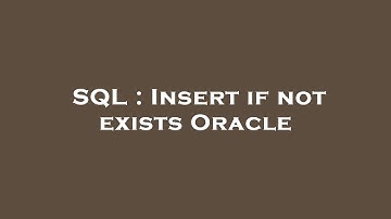 SQL : Insert if not exists Oracle