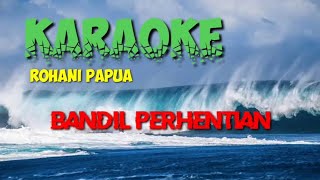 Karaoke Rohani Papua - Bandil Perhentian