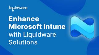 Enhance Microsoft Intune with Liquidware Solutions