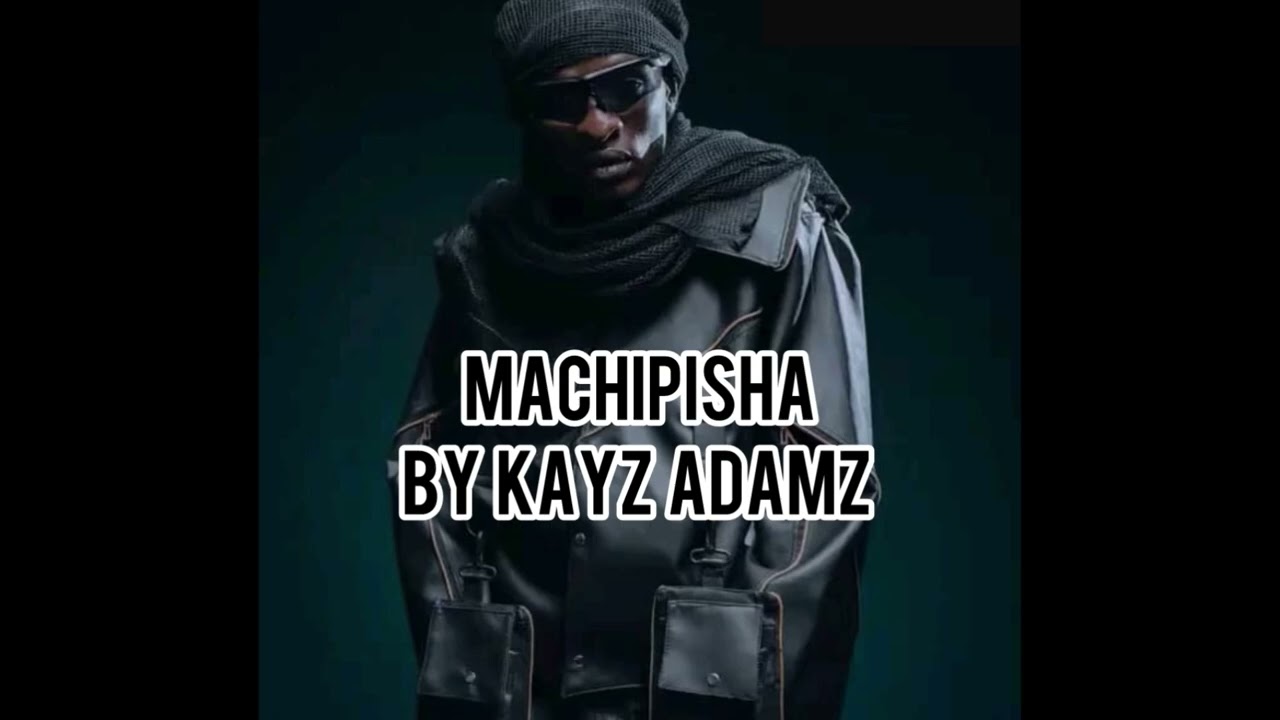 Machipisha ft Kayz Adams 