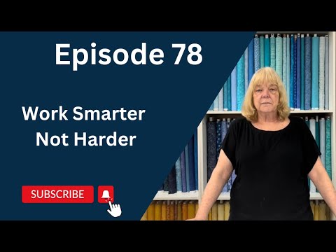 Most Efficient Way For Quilt Construction | Episode 78