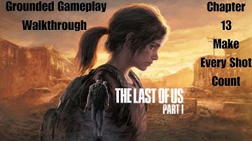 THE LAST OF US PART 1 PS5 WALKTHROUGH CHAPTER 13-MAKE EVERY SHOT COUNT