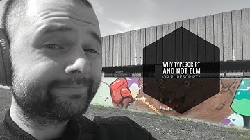 Why TypeScript and not Elm or PureScript?