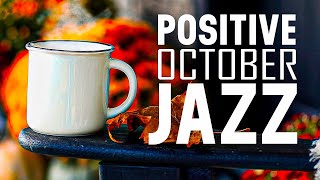 Positive Jazz Music ☕ Relaxing Coffee October Jazz &amp; Happy Bossa Nova Piano for Elegant Autumn Mood