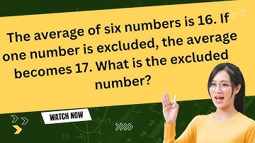 The average of six numbers is 16. If one number is excluded, the average becomes 17.