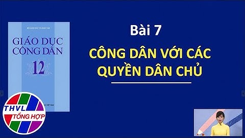 Ôn tập thi tốt nghiệp THPT năm 2022: Môn Giáo dục công dân - Bài 7: Công dân với các quyền dân chủ