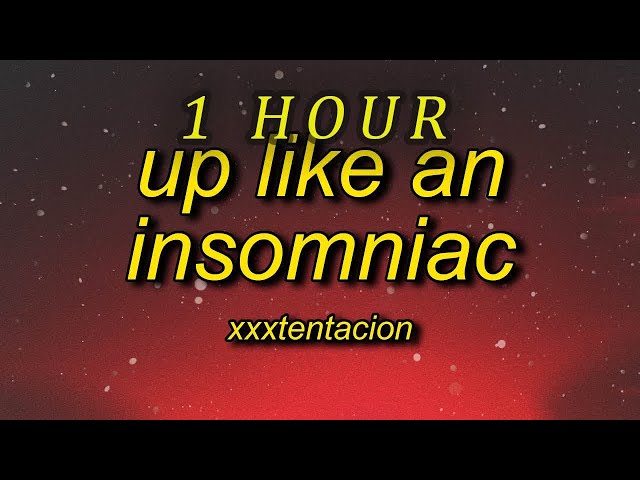 [ 1 HOUR ] XXXTENTACION - UP LIKE AN INSOMNIAC (lyrics)  ok xans for her dinner uh class=