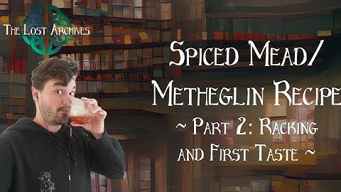 How to Make Spiced Mead (Metheglin) Part 2 Racking and First Taste