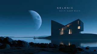 Selenic: Sci-Fi Ambient Sleep Music | 10 Hours | Human Made Soundscape for Relaxation