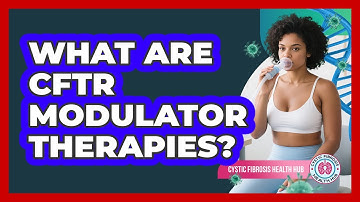 What Are CFTR Modulator Therapies?