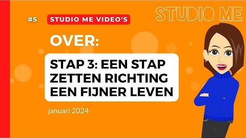 Video Stap 3 Een stap zetten richting een fijner leven