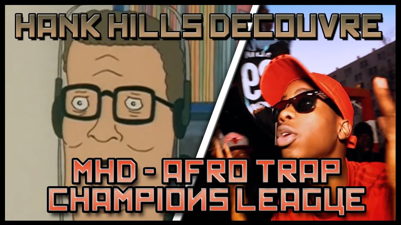 Mhd Afro Trap Part 3 Champions League Paroles HANK HILLS DÉCOUVRE : MHD - AFRO TRAP Part.3 (Champions League) - YouTube