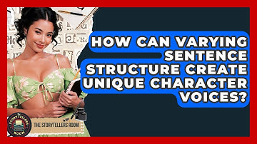 How Can Varying Sentence Structure Create Unique Character Voices? - The Storytellers Room
