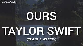 Taylor Swift - Ours (Taylor's Version) (Lyrics)