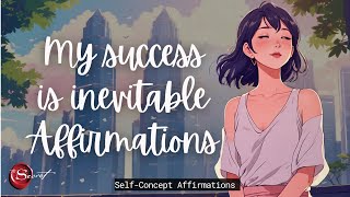 MY SUCCESS IS INEVITABLE| SUCCESS AFFIRMATIONS| SELF-CONCEPT| LISTEN DAILY🦋✨